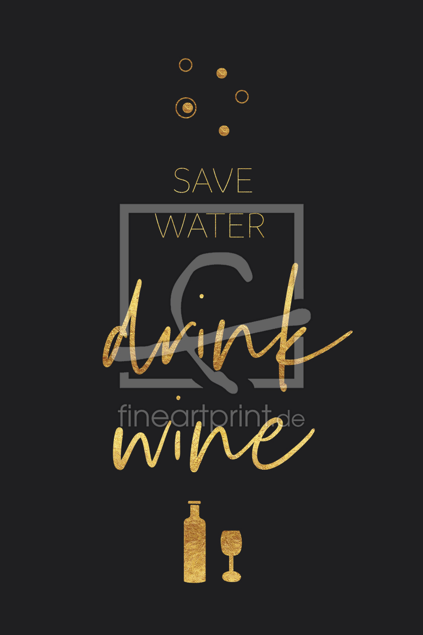 Bild-Nr.: 12185384 SAVE WATER - DRINK WINE erstellt von Melanie Viola
